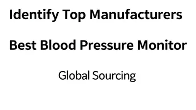 How to Identify Top Manufacturers for the Best Blood Pressure Monitor in Global Sourcing